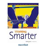 دانلود کتاب Working Smarter - Getting more done with less effort, time and stress