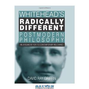 دانلود کتاب Whitehead's Radically Different Postmodern Philosophy An Argument for Its Contemporary Relevance S U N Y Series in 