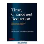 دانلود کتاب Time, chance and reduction