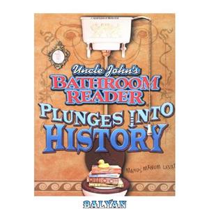 دانلود کتاب Uncle John's Bathroom Reader Plunges into History 