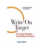 دانلود کتاب Write on target: the direct marketer's copywriting handbook