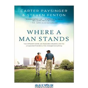 دانلود کتاب Where a man stands two different worlds impossible situation the unexpected friendship that changed everything 