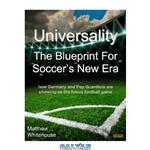 دانلود کتاب Universality | The Blueprint for Soccer's New Era: How Germany and Pep Guardiola are showing us the Future Football Game