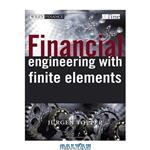دانلود کتاب Financial Engineering with Finite Elements (The Wiley Finance Series)
