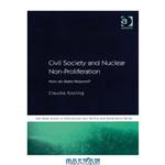 دانلود کتاب Civil Society and Nuclear Non-Proliferation (Non-State Actors in International Law, Politics and Governance Series)