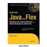 دانلود کتاب Beginning Java and Flex: Migrating Java, Spring, Hibernate and Maven Developers to Adobe Flex