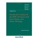 دانلود کتاب Augustine: On the Free Choice of the Will, On Grace and Free Choice, and Other Writings