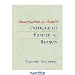 دانلود کتاب Imagination in Kant's  Critique of Practical Reason (Studies in Continental Thought)