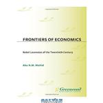 دانلود کتاب Frontiers of economics: Nobel Laureates of the Twentieth Century