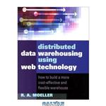 دانلود کتاب Distributed Data Warehousing Using Web Technology: How to Build a More Cost-Effective and Flexible Warehouse