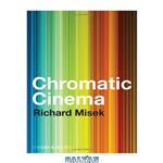 دانلود کتاب Chromatic Cinema: A History of Screen Color