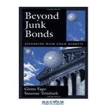 دانلود کتاب Beyond junk bonds: Expanding high yield markets