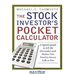 دانلود کتاب The Stock Investor's Pocket Calculator: A Quick Guide to All the Formulas and Ratios You Need to Invest Like a Pro