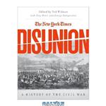 دانلود کتاب The New York Times Disunion : A History of the Civil War