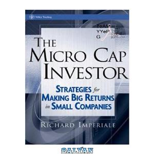 دانلود کتاب The Micro Cap Investor Strategies For Making Big Returns In Small Companies 