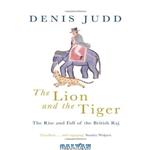 دانلود کتاب The lion and the tiger: the rise and fall of the British Raj, 1600-1947