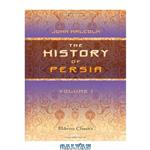 دانلود کتاب The History of Persia: From the most early period to the present time, containing an account of the religion, government, usages, and character of the inhabitants of that kingdom