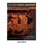 دانلود کتاب The First Fossil Hunters: Paleontology in Greek and Roman Times