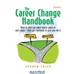 دانلود کتاب The Career Change Handbook: How to Find What You're Good at and Enjoy - Then Get Someone to Pay for It