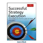 دانلود کتاب Successful Strategy Execution: How to Keep Your Business Goals on Target