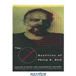 دانلود کتاب The Shifting Realities of Philip K. Dick : Selected Literary and Philosophical Writings