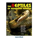 دانلود کتاب The Reptiles of Northern Eurasia: Taxonomic Diversity, Distribution, Conservation Status