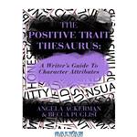 دانلود کتاب The Positive Trait Thesaurus: A Writer's Guide to Character Attributes