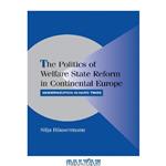 دانلود کتاب The Politics of Welfare State Reform in Continental Europe: Modernization in Hard Times