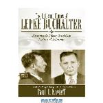 دانلود کتاب The Life and Times of Lepke Buchalter. America's Most Ruthless Labor Racketeer