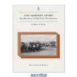 دانلود کتاب The Harvest Story: Recollections of Old-Time Threshermen