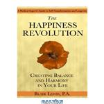 دانلود کتاب The Happiness Revolution: Creating Balance and Harmony in Your Life