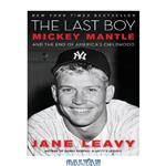 دانلود کتاب The Last Boy: Mickey Mantle and the End of America's Childhood