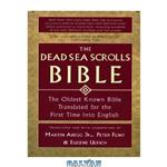 دانلود کتاب The Dead Sea Scrolls Bible: Oldest Known Translated for the First Time into English 