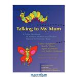 دانلود کتاب Talking to My Mum: A Picture Workbook for Workers, Mothers And Children Affected by Domestic Abuse