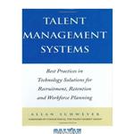 دانلود کتاب Talent Management Systems: Best Practices in Technology Solutions for Recruitment, Retention and Workforce Planning