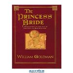 دانلود کتاب The Princess Bride: S. Morgenstern's Classic Tale of True Love and High Adventure