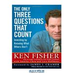 دانلود کتاب The Only Three Questions That Count: Investing by Knowing What Others Don't (Fisher Investments Press)