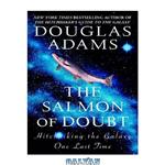دانلود کتاب The Salmon of Doubt: Hitchhiking the Galaxy One Last Time