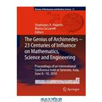 دانلود کتاب The Genius of Archimedes -- 23 Centuries of Influence on Mathematics, Science and Engineering: Proceedings of an International Conference held at Syracuse, Italy, June 8-10, 2010