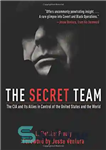 دانلود کتاب The Secret Team - The CIA and Its Allies in Control of the United States and the World