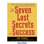 دانلود کتاب The Seven Lost Secrets of Success: Million Dollar Ideas of Bruce Barton, America's Forgotten Genius