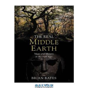 دانلود کتاب The Real Middle Earth: Exploring the Magic and Mystery of the Middle Ages, J.R.R. Tolkien, and "The Lord of the Rings" 