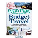 دانلود کتاب The Everything Family Guide to Budget Travel: Hundreds of fun family vacations to fit any budget!