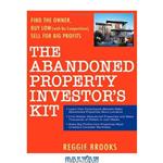 دانلود کتاب The Abandoned Property Investor's Kit: Find the Owner, Buy Low