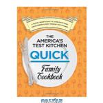 دانلود کتاب The America's Test Kitchen Quick Family Cookbook: A Faster, Smarter Way to Cook Everything from America's Most Trusted Test Kitchen