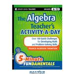 دانلود کتاب The Algebra Teacher's Activity-a-Day, Grades 6-12: Over 180 Quick Challenges for Developing Math and Problem-Solving Skills