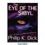 دانلود کتاب The Collected Short Stories of Philip K. Dick, Vol. 5: The Eye of The Sibyl