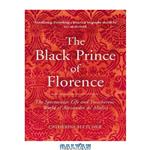 دانلود کتاب The Black Prince of Florence: The Spectacular Life and Treacherous World of Alessandro de' Medici