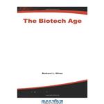 دانلود کتاب The Biotech Age: The Business of Biotech and How to Profit From It