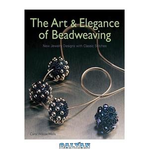 دانلود کتاب The Art Elegance of Beadweaving 